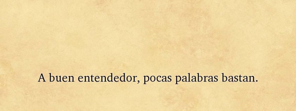 Significado de 【 A buen entendedor pocas palabras bastan 】