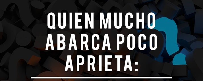 Significado de【Quien mucho abarca poco aprieta 】